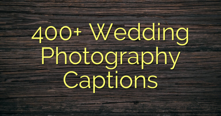 400+ Wedding Photography Captions