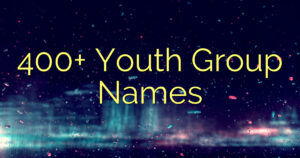 400+ Youth Group Names