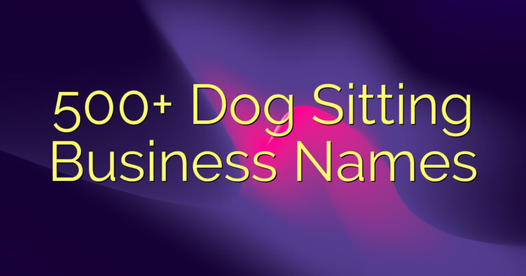500+ Dog Sitting Business Names