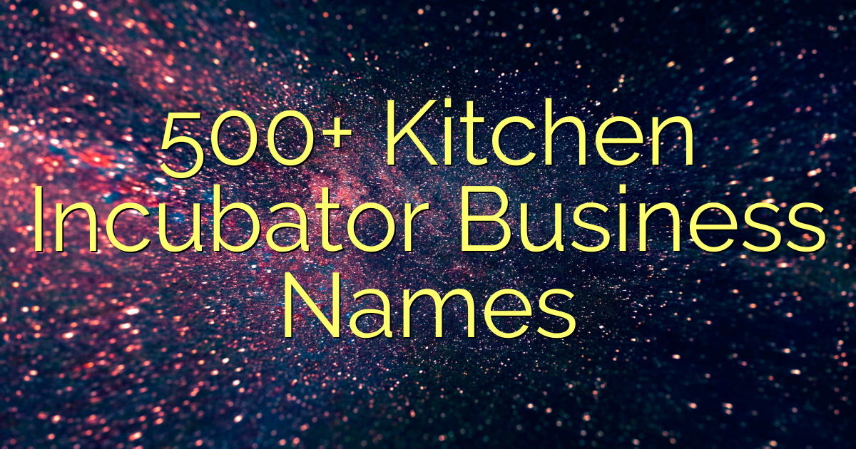 500 Kitchen Incubator Business Names 
