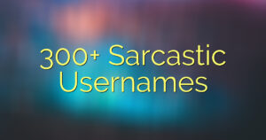 300+ Sarcastic Usernames