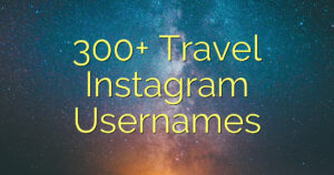 300+ Travel Instagram Usernames