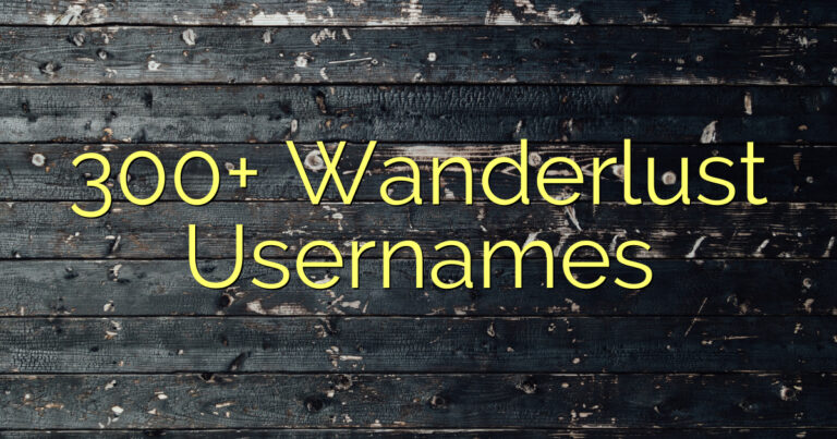 300+ Wanderlust Usernames