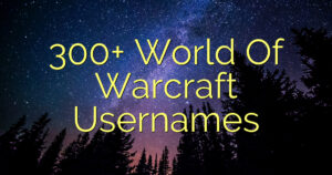 300+ World Of Warcraft Usernames