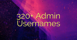 320+ Admin Usernames