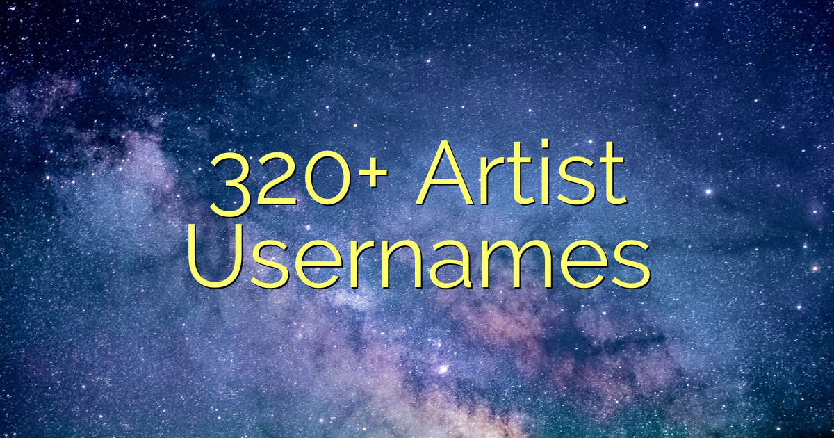 320+ Artist Usernames - wordscanfly.org