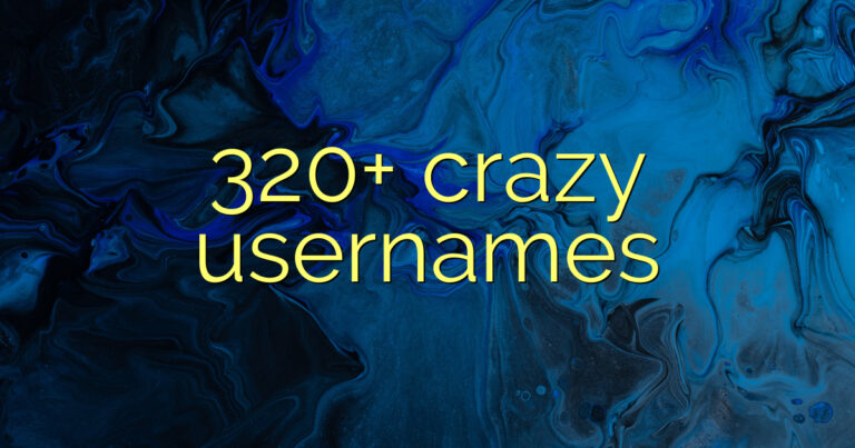 320+ crazy usernames
