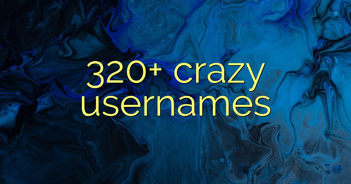 320+ crazy usernames - wordscanfly.org