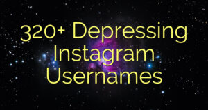 320+ Depressing Instagram Usernames
