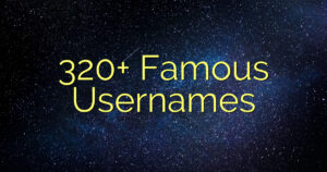 320+ Famous Usernames