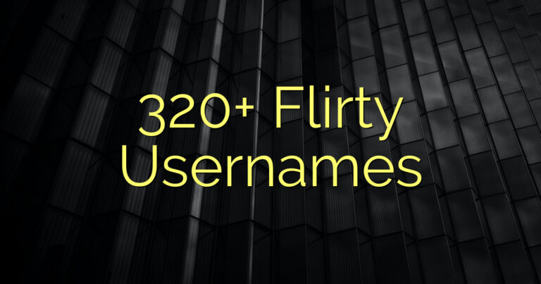 320+ Flirty Usernames