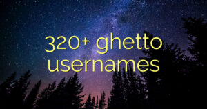 320+ ghetto usernames