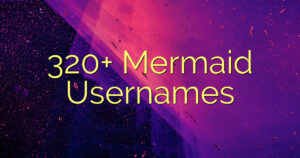320+ Mermaid Usernames
