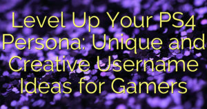 Level Up Your PS4 Persona: Unique and Creative Username Ideas for Gamers