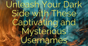 Unleash Your Dark Side with These Captivating and Mysterious Usernames