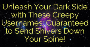 Unleash Your Dark Side with These Creepy Usernames: Guaranteed to Send Shivers Down Your Spine!