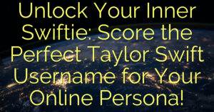 Unlock Your Inner Swiftie: Score the Perfect Taylor Swift Username for Your Online Persona!