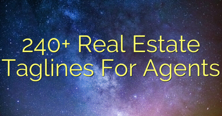 240+ Real Estate Taglines For Agents