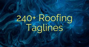 240+ Roofing Taglines